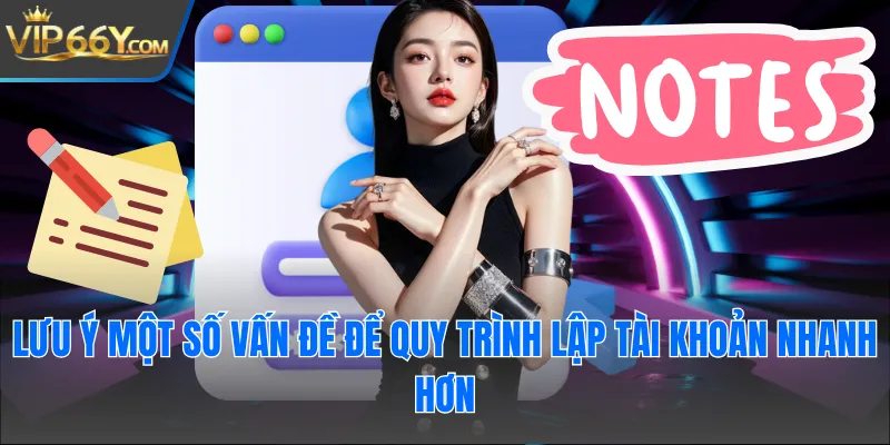 Lưu ý một số vấn đề để quy trình lập tài khoản nhanh hơn