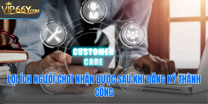 Lợi ích người chơi nhận được sau khi đăng ký thành công