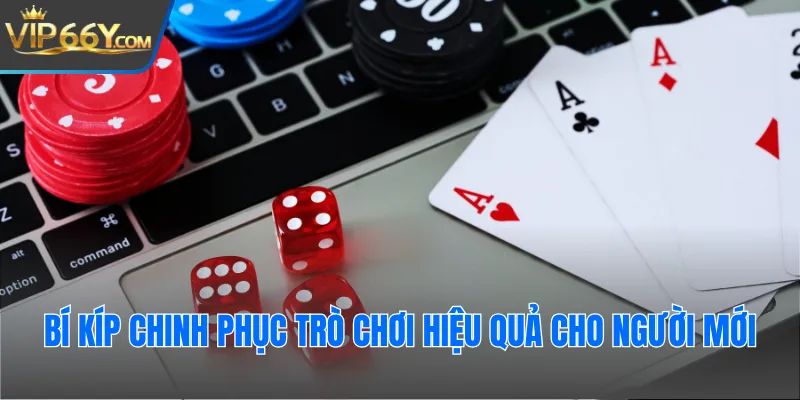 Bí kíp chinh phục trò chơi hiệu quả cho người mới