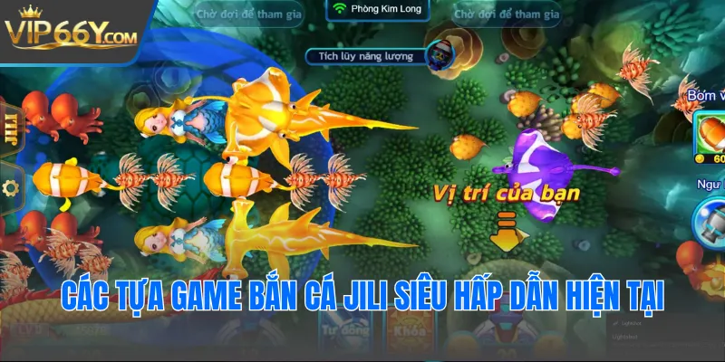 Các tựa game bắn cá JILI siêu hấp dẫn hiện tại