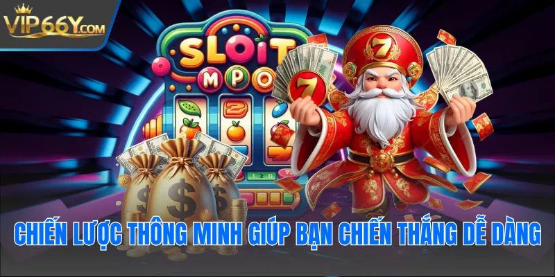 Chiến lược thông minh giúp bạn chiến thắng dễ dàng