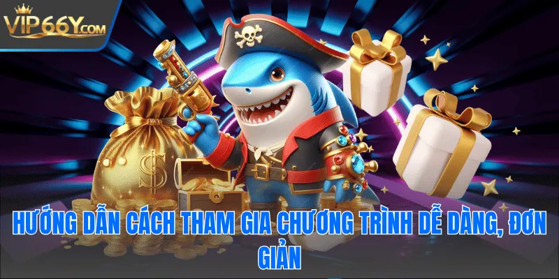 Hướng dẫn cách tham gia chương trình dễ dàng, đơn giản