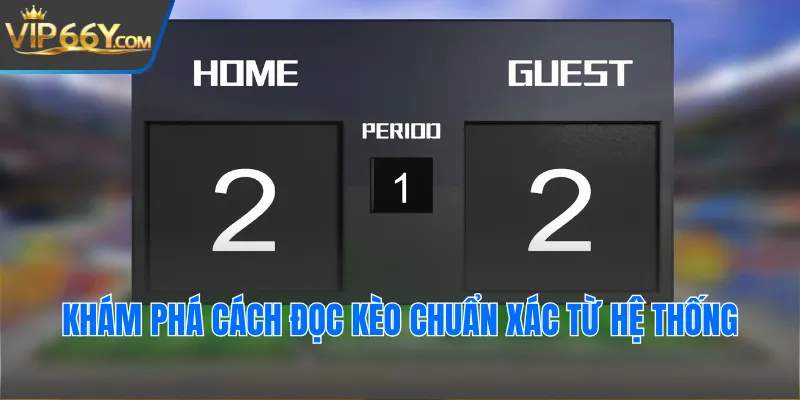 Khám phá cách đọc kèo chuẩn xác từ hệ thống