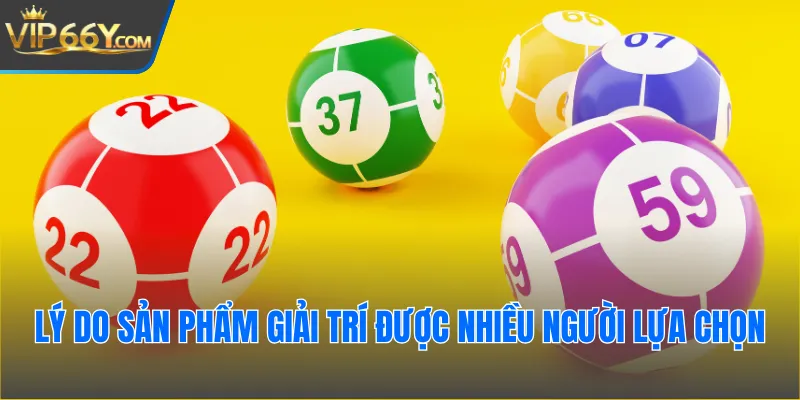 Lý do sản phẩm giải trí được nhiều người lựa chọn