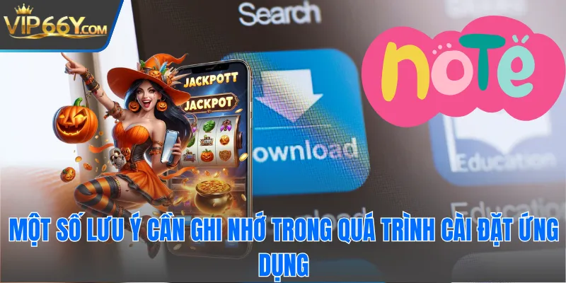 Một số lưu ý cần ghi nhớ trong quá trình cài đặt ứng dụng