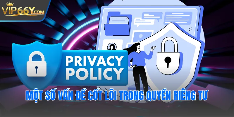 Một số vấn đề cốt lõi trong quyền riêng tư