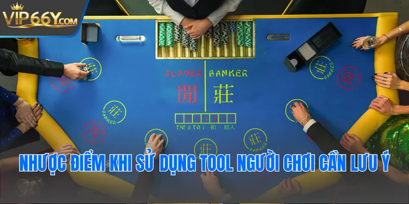 Nhược điểm khi sử dụng tool người chơi cần lưu ý