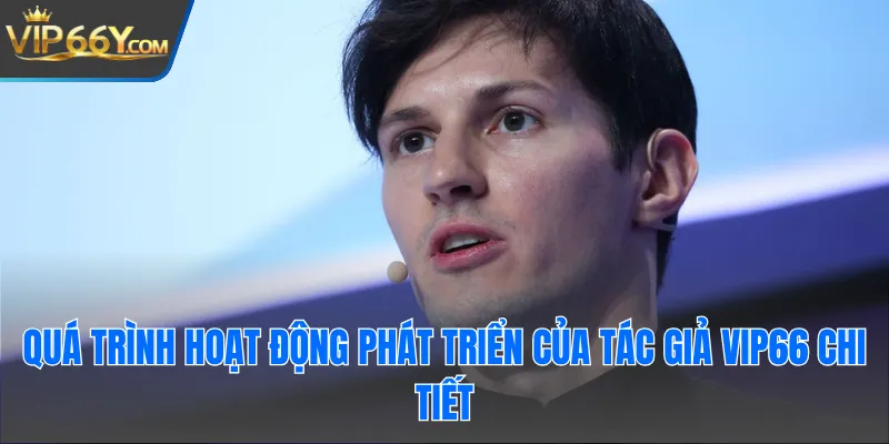 Quá trình hoạt động phát triển của tác giả Vip66 chi tiết