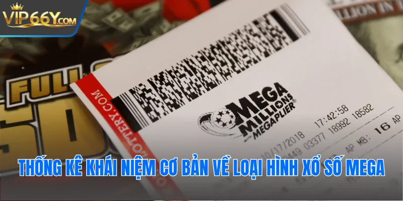 Thống kê khái niệm cơ bản về loại hình xổ số Mega