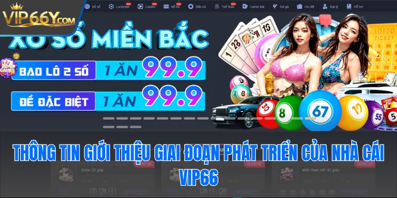 Thông tin giới thiệu giai đoạn phát triển của nhà cái Vip66
