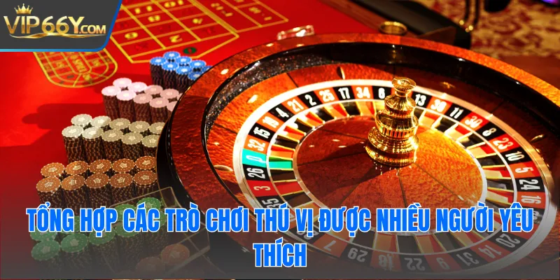 Tổng hợp các trò chơi thú vị được nhiều người yêu thích