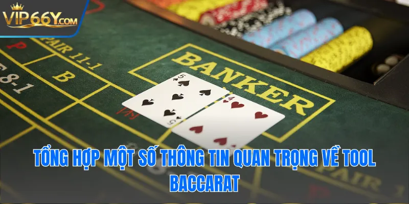Tổng hợp một số thông tin quan trọng về tool Baccarat
